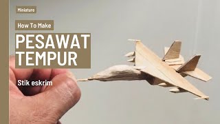 Cara membuat Miniatur Pesawat tempur dari stik eskrim