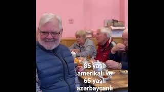 85 yaşlı amerikalı və 65 yaşlı azərbaycanlı.