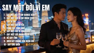 SAY MỘT ĐỜI VÌ EM – Album 12 Ca Khúc Say Tình, Ballad Buồn,Khi Trái Tim Không Còn Tỉnh Táo