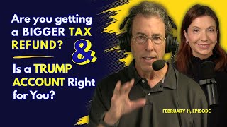 Full Show: Why Your Tax Refund Might Be Bigger This Year & Is a $1,000 Trump Account Right for You?