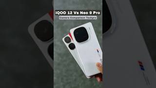 iQOO12 Vs iQOO Neo 9 Pro Camera Comparison #shorts #iqoo12series #iqooneo9pro #cameracomparision