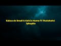 Kabza de Small ft Thatohatsi - Iphupho(Lyrics)