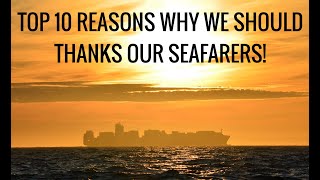 Top 10 Reasons Why We Should Thanks Our SEAFARERS