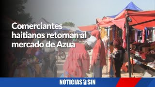 Comerciantes haitianos retornan al mercado de Azua