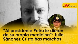 “Al presidente Petro le dieron de su propia medicina”: Julio Sánchez Cristo tras marchas