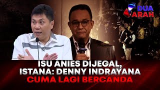 Isu Anies Dijegal, Istana: Cuitan Denny Indrayana Lagi Bercanda | DUA ARAH