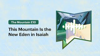 This Mountain Is the New Eden in Isaiah