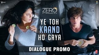 Ye Toh Kaand Ho Gaya | Zero | Dialogue Promo | Shah Rukh Khan | Katrina Kaif | Aanand L. Rai