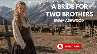 Full Length Audiobook - Historical Western Romance - A Bride For Two Brothers