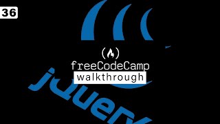 Free Code Camp Walkthrough 36 | Front End Development Libraries - jQuery