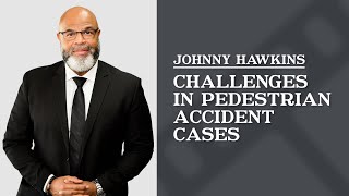 What are the biggest challenges you face in pedestrian accident cases? | Johnny Hawkins