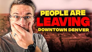 The Truth About Downtown Denver – Why People Are Leaving