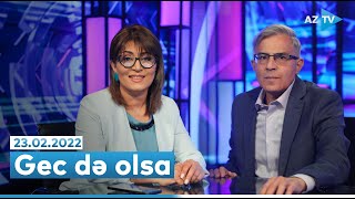 Gec də olsa | 23.02.2022