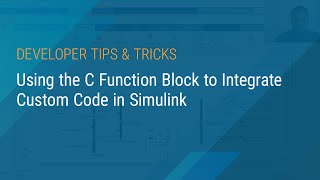 Using the C Function Block to Integrate Custom Code in Simulink