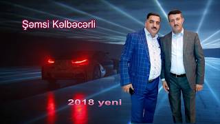 Səmsi  Kəlbəcərli yeni  2018