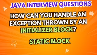 How can you handle an exception thrown by an initializer/static block? | Java Interview Questions