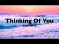 Katy Perry - Thinking Of You (Lyrics)