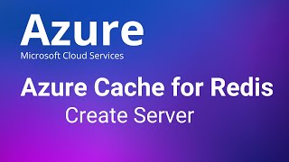 Azure Cache for Redis - Create Server and Configure Redis Cache