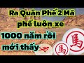 cờ tướng kỳ lạ ra quân phế 2 mã chưa đã còn phế luôn xe