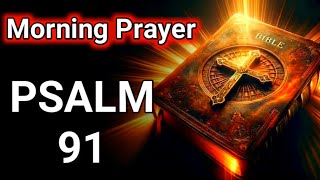 MORNING PRAYER WITH PSALM 91.psalm 91 powerful prayer. psalm 91 prayer for protection.