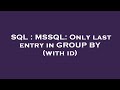 SQL : MSSQL: Only last entry in GROUP BY (with id)