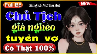 [Full] Chủ Tịch Giả Nghèo Tuyển Vợ - Siêu phẩm truyện thầm kín đặc sắc 2022 - mc thu huệ