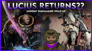 Lucius RETURNS?? | Monday Warhammer Wrap-Up