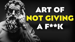 The Art of Not Caring and Let Go - 7 Principles That Will Change Your Life - Stoicism