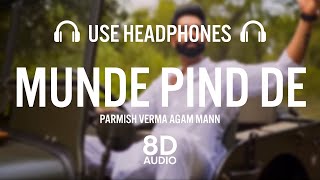 Munde Pind De (8D Audio) | Parmish Verma | Agam Mann | Latest Punjabi Songs 2020