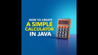 How to Create a Simple Calculator in Java – Step-by-Step Guide
