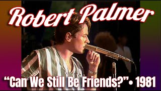 Robert Palmer • “Can We Still Be Friends?” • 1981 [Reelin' In The Years Archive]