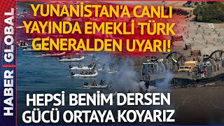Yunan'a Ege'de Türk Generaldan "Savaş" Uyarısı: Hepsi Benim Dersen...