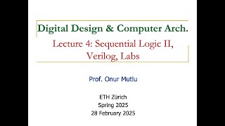 Digital Design and Computer Architecture - L4: Sequential Logic II, Labs, Verilog (Spring 2025)