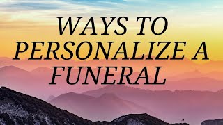 Ways to personalize a funeral