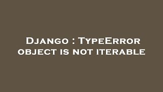 Django : TypeError object is not iterable