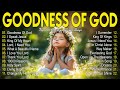 GOODNESS OF GOD ~ Christian Music Worship Songs With Lyrics Hillsong Playlist ~ Praise Worship Songs