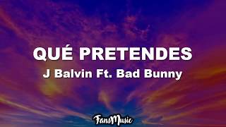 Bad Bunny x J. Balvin - QUE PRETENDES (Letra/Lyrics)
