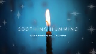 🕯🕯Calming Humming with Candle Crackling Sounds & Soft Rain Sounds • For Healing, Sleep, Meditation🕯🕯