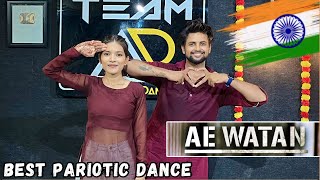 Ae Watan | Best Patriotic Dance Video | Independence Day Special | 15 August | 26 January | Team AD