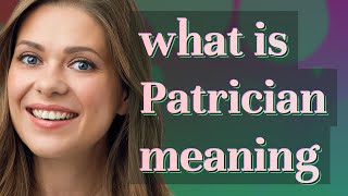 Patrician | meaning of Patrician