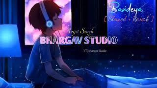 Bandeya - Arijit Singh|[ Slowed + Reverb ] Slowed and Reverb Lofi Mix