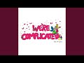 We're Complicated