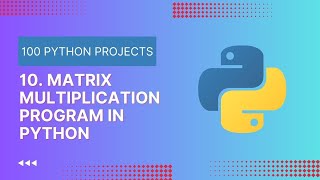 10. Python Matrix Multiplication | Learn Python By Programs and Projects