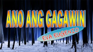 ANO ANG GAGAWIN [ karaoke version ] popularized by EVA EUGENIO