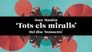 Joan Masdéu -  Tots els miralls (Video Lyrics)