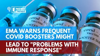 EMA Warns Frequent COVID Boosters Might Lead to "Problems with Immune Response"