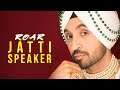 JATTI SPEAKER : Diljit Dosanjh (Audio ) Jatinder Shah | Ranbir Singh | Roar Full Album