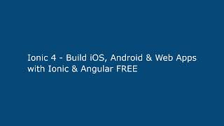 Ionic 4 - Build iOS, Android & Web Apps with Ionic & Angular FREE