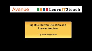 Big Blue Button Question and Answer Webinar