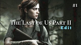 The Last of Us Part II - Edit